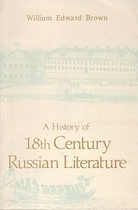 A History of Eighteenth-Century (18th Century) Russian Literature by William Edward Brown