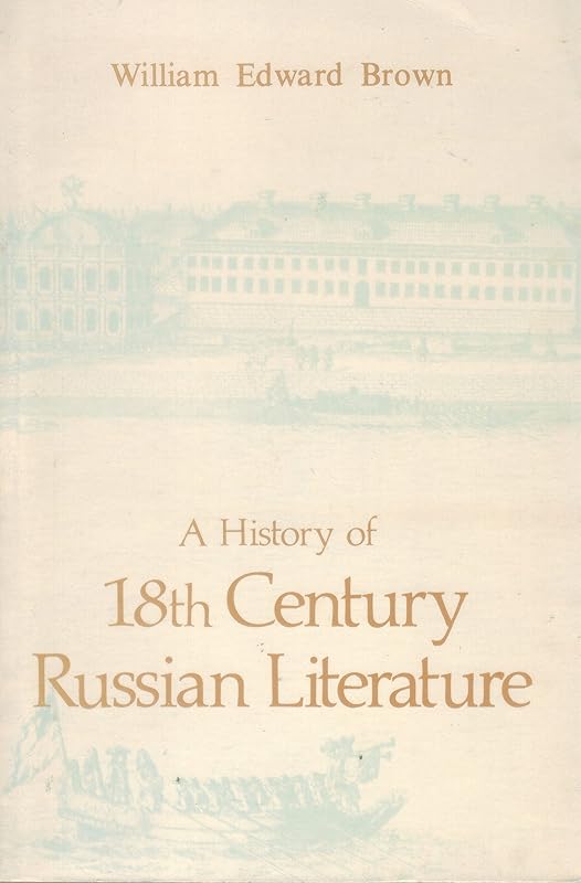 A History of Eighteenth-Century (18th Century) Russian Literature by William Edward Brown