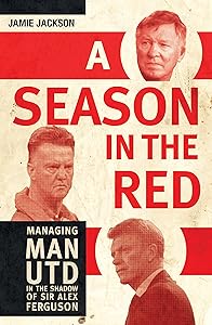 A Season in the Red: Managing Man UTD in the shadow of Sir Alex Ferguson by Jamie Jackson