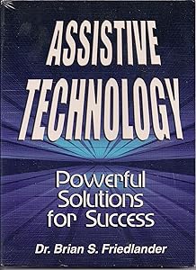 Assistive Technology: Powerful Solutions for Success by Brian S. Friedlander
