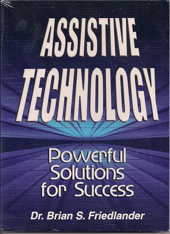 Assistive Technology: Powerful Solutions for Success by Brian S. Friedlander