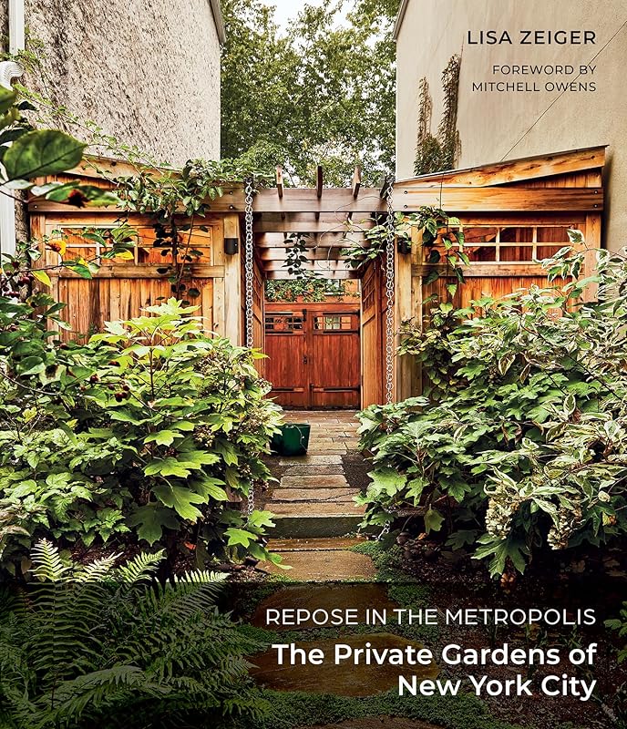 Repose in the Metropolis: The Private Gardens of New York City by Lisa Zeiger