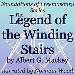 The Legend of the Winding Stairs: Foundations of Freemasonry Series by Albert G Mackey