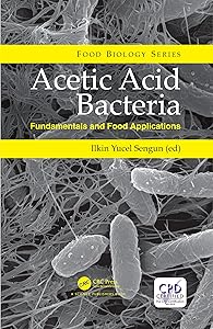 Acetic Acid Bacteria: Fundamentals and Food Applications (Food Biology Series) by Ilkin Yucel Sengun