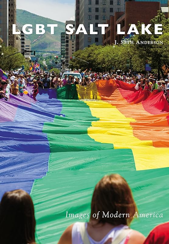 LGBT Salt Lake (Images of Modern America) by J. Seth Anderson