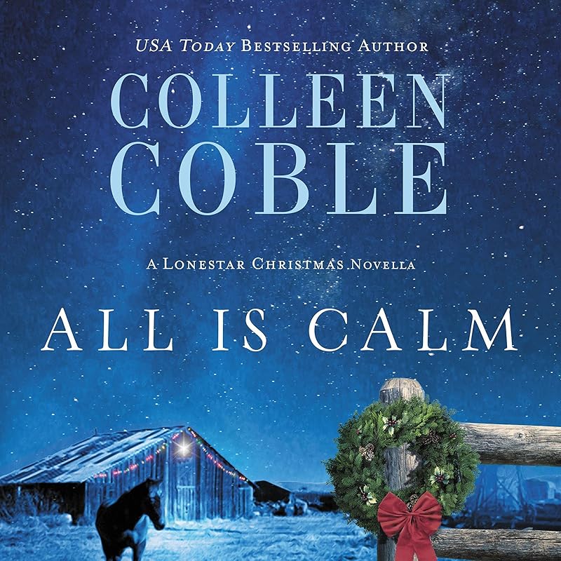 All Is Calm: A Lonestar Christmas Novella by Colleen Coble