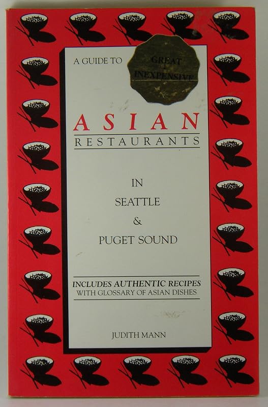 A guide to great inexpensive Asian restaurants in Seattle & Puget Sound by Judith Mann