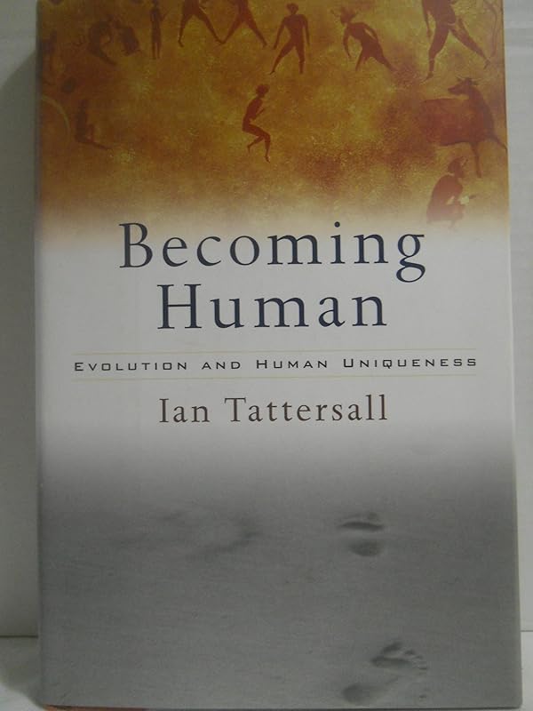 Becoming Human: Evolution and Human Uniqueness by Ian Tattersall