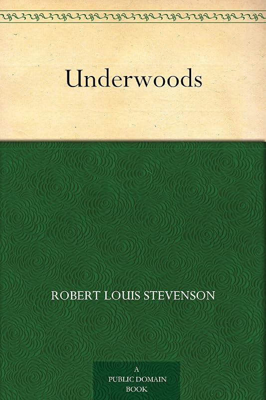 Underwoods by Robert Louis Stevenson