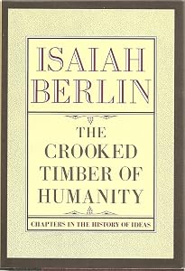The Crooked Timber Of Humanity: Chapters in the History of Ideas