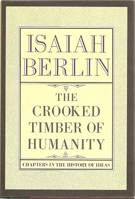 The Crooked Timber Of Humanity: Chapters in the History of Ideas