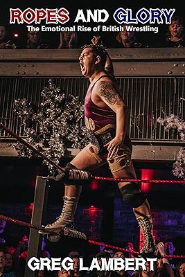 Ropes and Glory: The Emotional Rise of British Wrestling