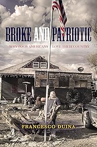 Broke and Patriotic: Why Poor Americans Love Their Country (Studies in Social Inequality) by Francesco Duina