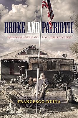 Broke and Patriotic: Why Poor Americans Love Their Country (Studies in Social Inequality)