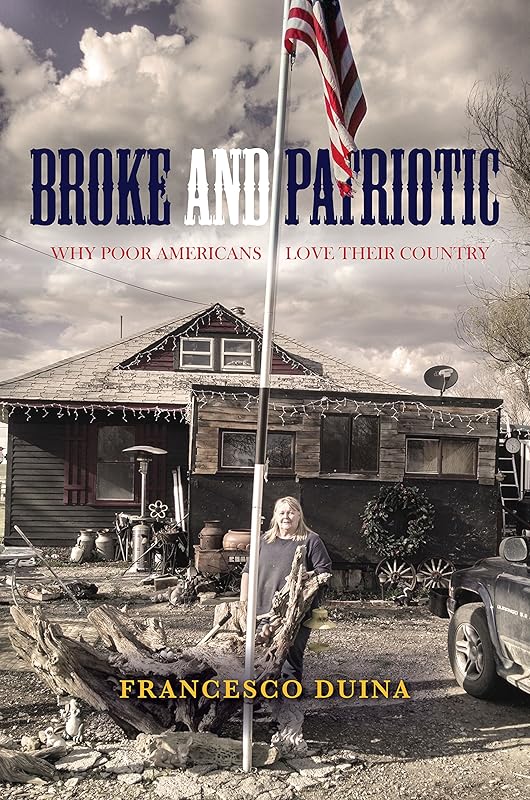 Broke and Patriotic: Why Poor Americans Love Their Country (Studies in Social Inequality) by Francesco Duina