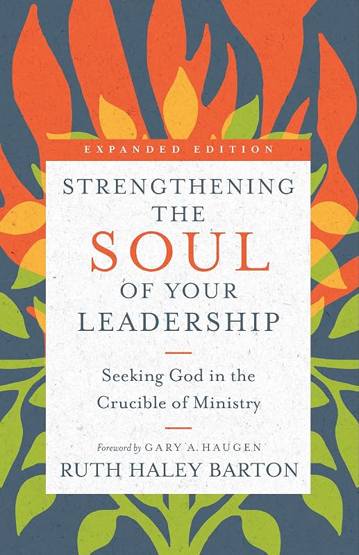Strengthening the Soul of Your Leadership: Seeking God in the Crucible of Ministry (Transforming Resources) by Ruth Haley Barton