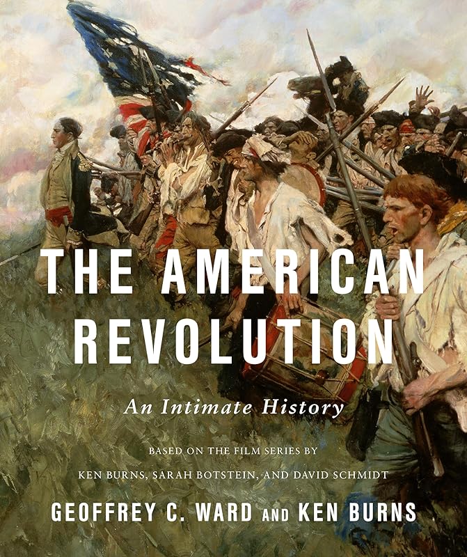 The American Revolution: An Intimate History by Geoffrey C. Ward