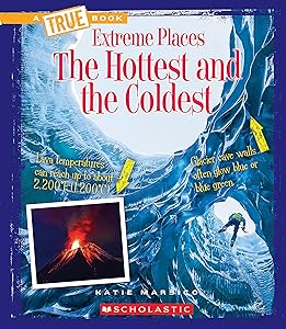 The Hottest and the Coldest (A True Book: Extreme Places) (Library Edition)