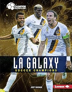 LA Galaxy: Soccer Champions (Champion Soccer Clubs)