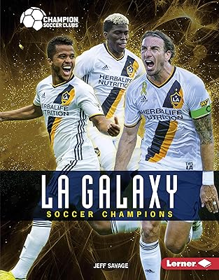 LA Galaxy: Soccer Champions (Champion Soccer Clubs)