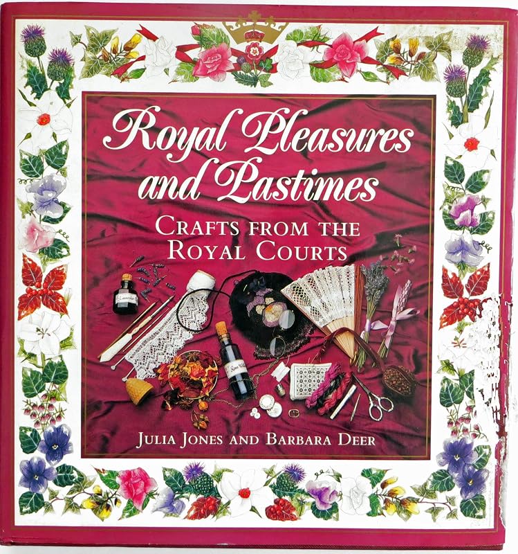 Royal Pleasures and Pastimes: Crafts from the Royal Courts by Julia Jones
