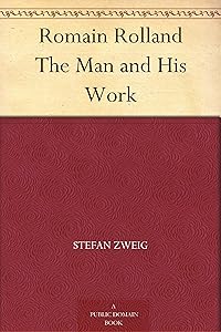 Romain Rolland The Man and His Work