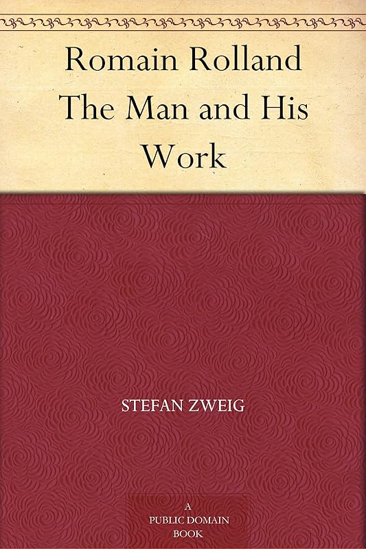 Romain Rolland The Man and His Work by Stefan Zweig