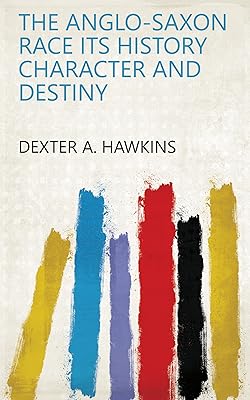 The Anglo-Saxon Race Its History Character and Destiny