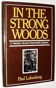In the strong woods: A season alone in the north country by Paul Lehmberg