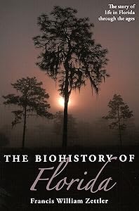 The Biohistory of Florida by Francis William Zettler