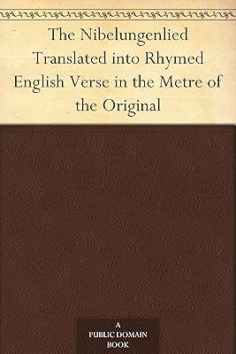 The NibelungenliedTranslated into Rhymed English Verse in the Metre of the Original