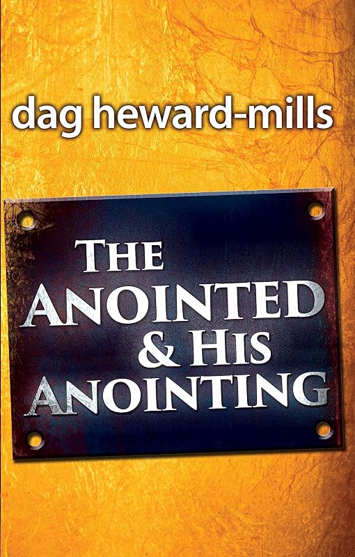 The Anointed and His Anointing by Dag Heward-Mills