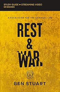Rest and War Bible Study Guide plus Streaming Video: A Field Guide for the Spiritual Life by Ben Stuart