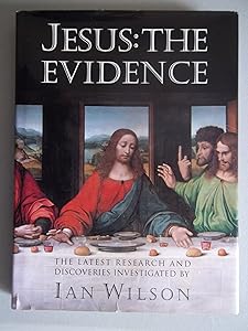 Jesus: The Evidence : The Latest Research and Discoveries Investigated