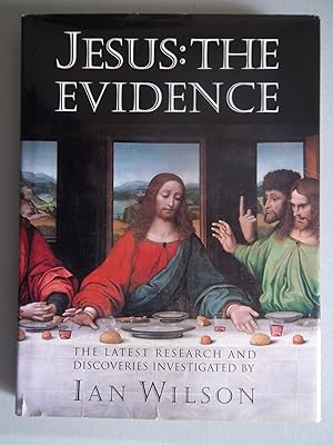 Jesus: The Evidence : The Latest Research and Discoveries Investigated