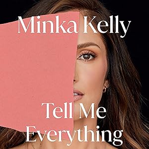 Tell Me Everything: A Memoir by Minka Kelly