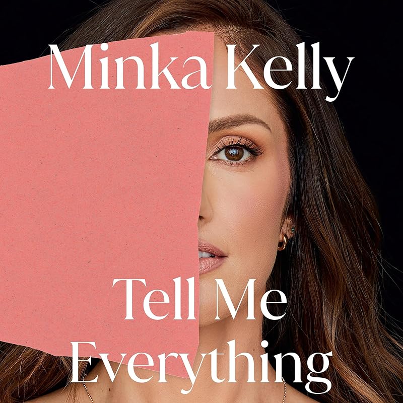 Tell Me Everything: A Memoir by Minka Kelly
