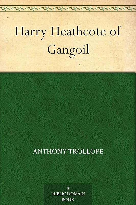 Harry Heathcote of Gangoil by Anthony Trollope