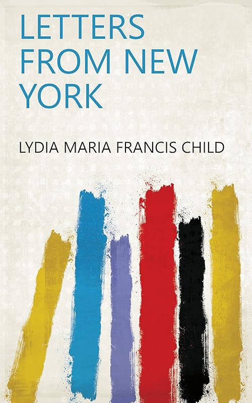Letters from New York by Lydia Maria Francis Child