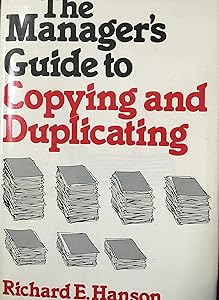 The manager's guide to copying and duplicating by Richard E. Hanson