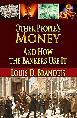 Other People's Money And How the Bankers Use It