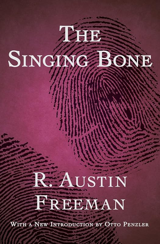 The Singing Bone (The Dr. Thorndyke Mysteries) by R. Austin Freeman