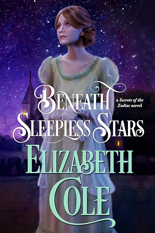 Beneath Sleepless Stars: A Regency Spy Romance (Secrets of the Zodiac Book 5) by Elizabeth Cole