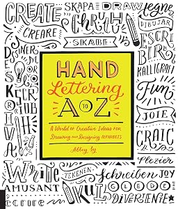 Hand Lettering A to Z: A World of Creative Ideas for Drawing and Designing Alphabets by Abbey Sy