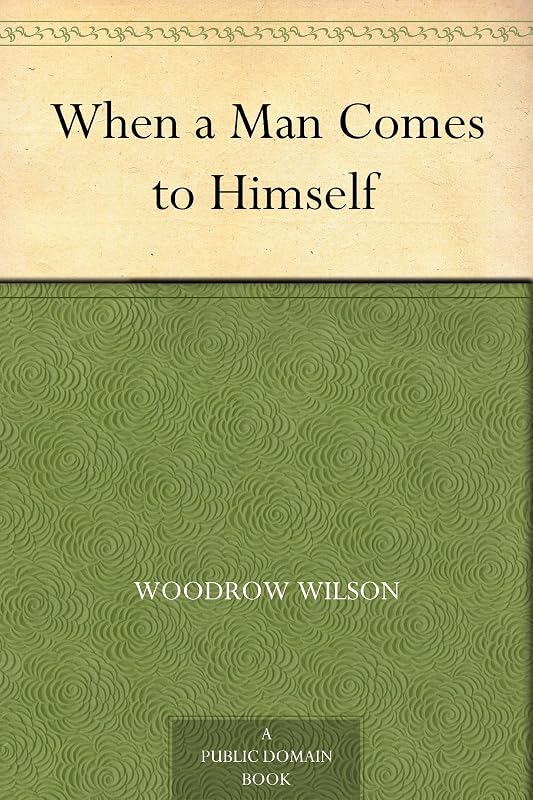 When a Man Comes to Himself by Woodrow Wilson