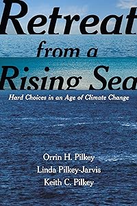 Retreat from a Rising Sea: Hard Choices in an Age of Climate Change by Orrin H. Pilkey