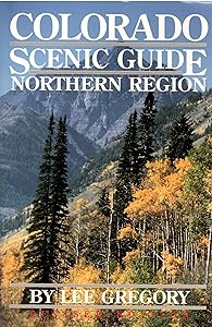 Colorado Scenic Guide: Northern Region by Lee Gregory
