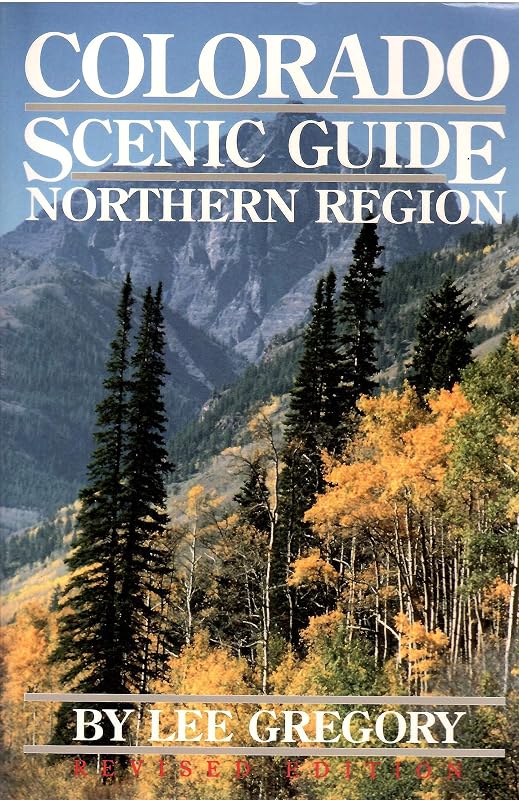 Colorado Scenic Guide: Northern Region by Lee Gregory