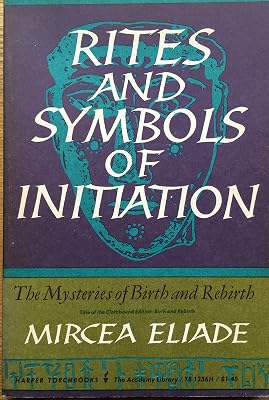 Rites and Symbols of Initiation, the Mysteries of Birth and Rebirth