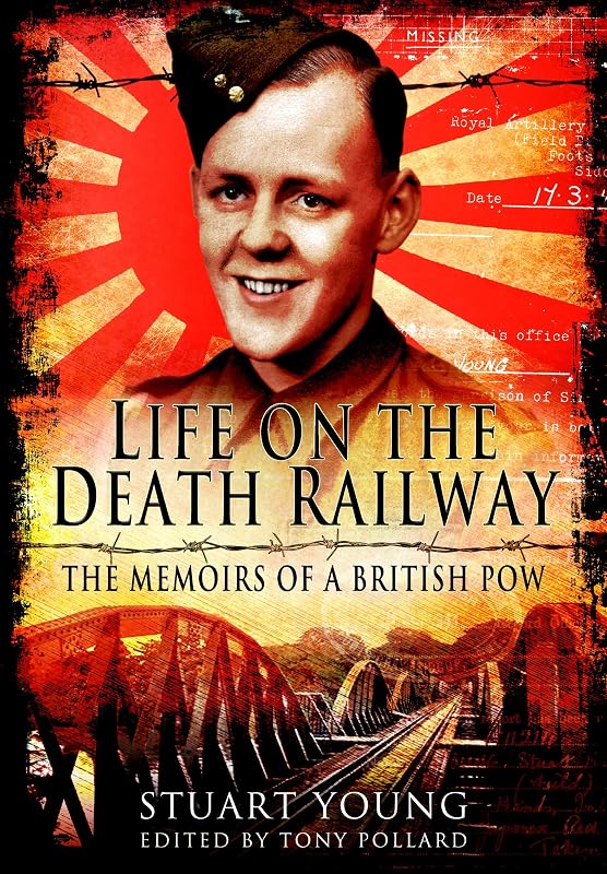Life on the Death Railway: The Memoirs of a British POW by Stuart Young